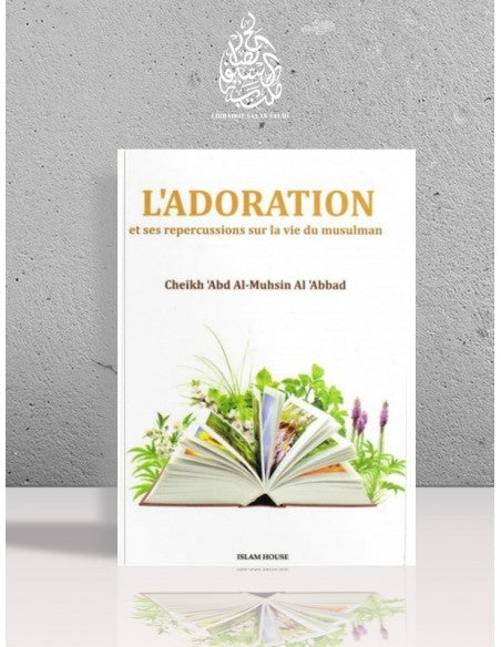 L'adoration et ses répercussions sur la vie du musulman - Cheikh 'Abdel-Mouhsin el-'Abbâd
