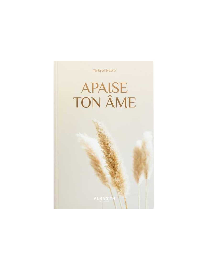 APAISE TON ÂME - TARIQ AL HABIB - ÉDITIONS AL HADITH