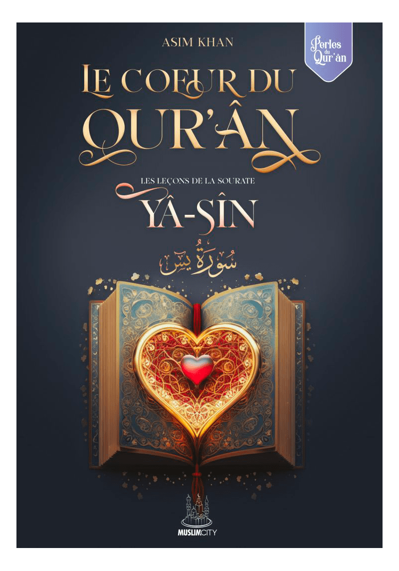 LE COEUR DU QURAN YASIN - ASIM KHAN - ÉDITIONS MUSLIMCITY