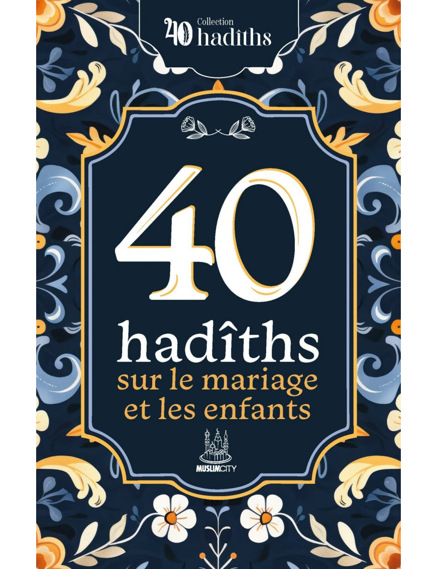 40 HADITHS SUR LE MARIAGE ET LES ENFANTS - ÉDITIONS MUSLIMCITY