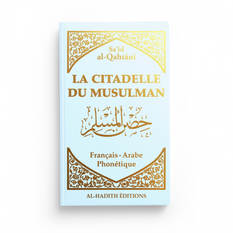 LA CITADELLE DU MUSULMAN - SA‘ÎD AL-QAHTÂNÎ - FRANÇAIS - ARABE - PHONÉTIQUE - BLEU CIEL - EDITIONS AL HADITH