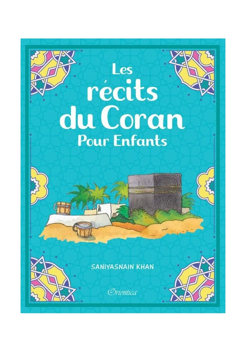 Les récits du Coran pour enfants - Saniyasnain Khan - Orientica