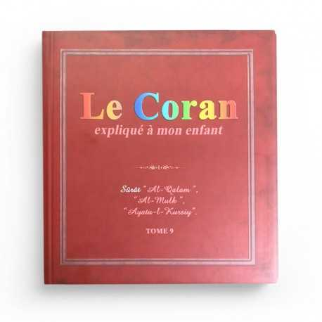 LE CORAN EXPLIQUÉ À MON ENFANT (TOME 9): SÛRAT "AL-QALAM", "AL MULK", "AYATU-L-KURSIY"
