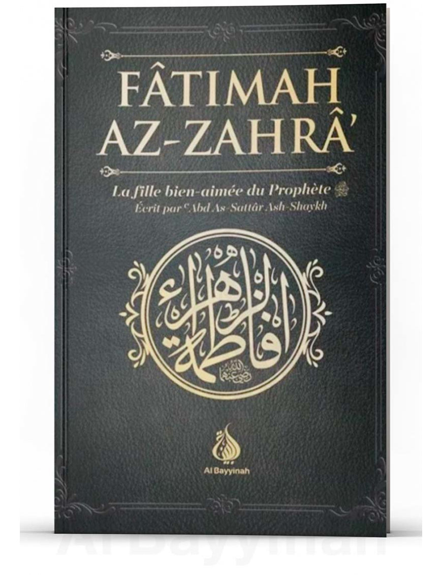 Fâtimah Az-Zahrâ - La fille bien-aimée du Prophète - 'Abd As-Sattar Ash-Shaykh - Al Bayyinah