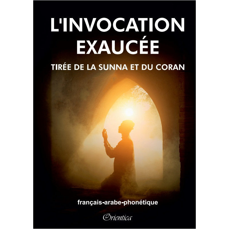 L’INVOCATION EXAUCÉE TIRÉE DE LA SUNNA ET DU CORAN - FRANÇAIS ARABE PHONÉTIQUE - ÉDITIONS ORIENTICA