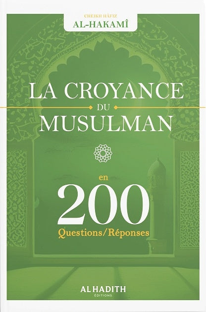LA CROYANCE DU MUSULMAN - AL HAKAMI - EDITIONS AL HADITH