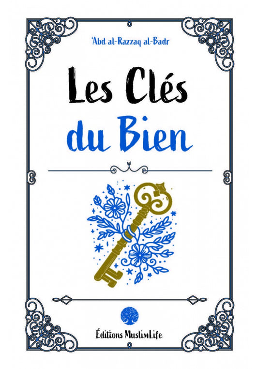 LES CLÉS DU BIEN - ABD AL RAZZAQ AL BADR - ÉDITIONS MUSLIMLIFE