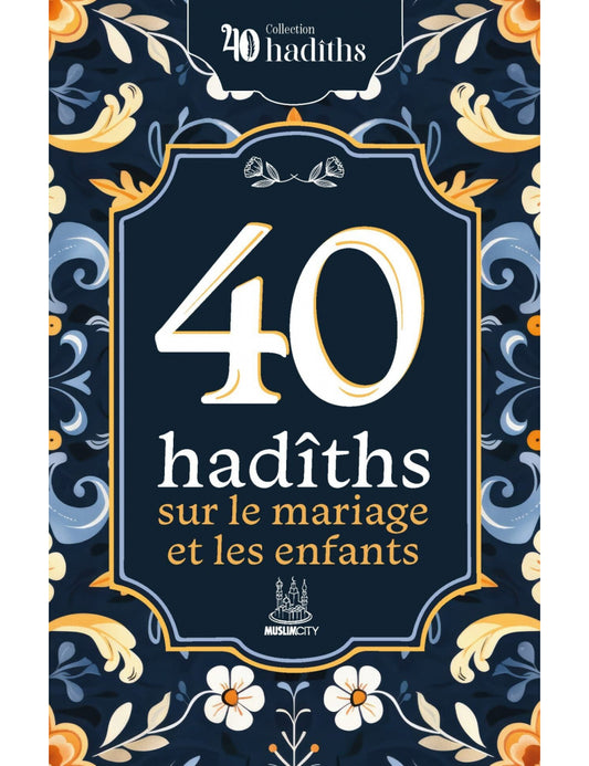 40 HADITHS SUR LE MARIAGE ET LES ENFANTS - ÉDITIONS MUSLIMCITY