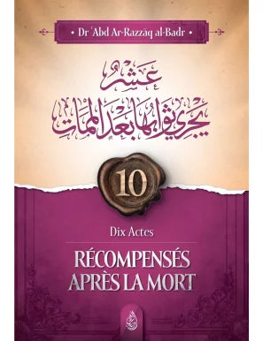 Dix actes récompensés après la mort - al-Badr - Ibn Badis