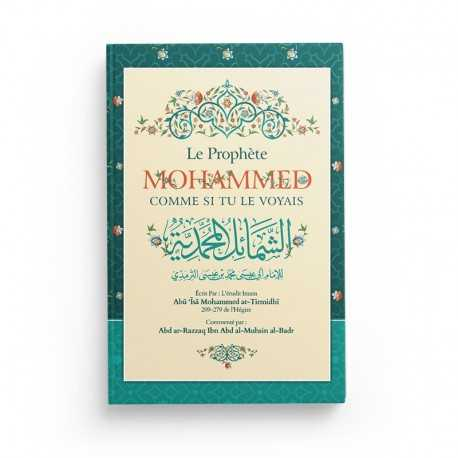 LE PROPHÈTE MOHAMMED COMME SI TU LE VOYAIS - ABU ISÂ MOHAMMED AT-TIRMIDHÎ - IBN BADIS