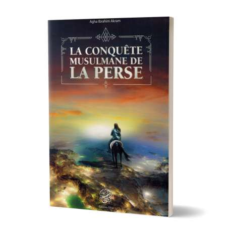 LA CONQUÊTE MUSULMANE DE LA PERSE - AGHA IBRAHIM AKRAM - EDITIONS RIBÂT